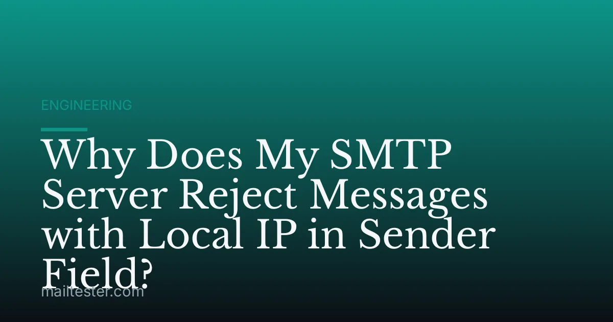 Why Does My SMTP Server Reject Messages with Local IP in Sender Field?