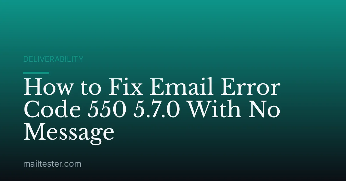 How to Fix Email Error Code 550 5.7.0 With No Message