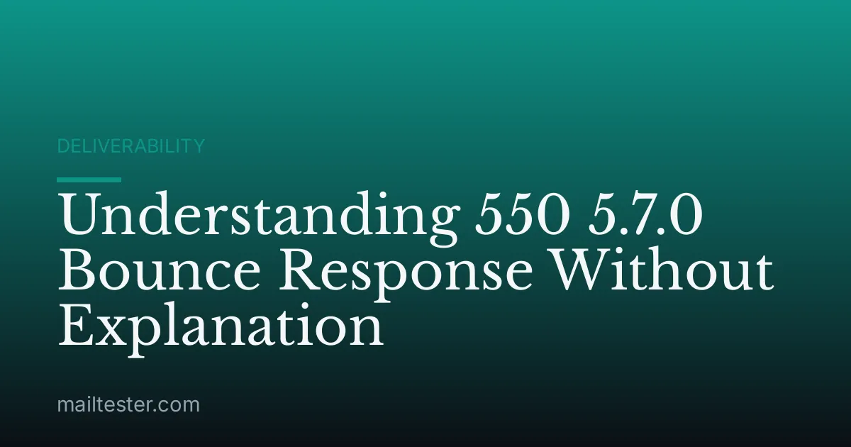 Understanding 550 5.7.0 Bounce Response Without Explanation