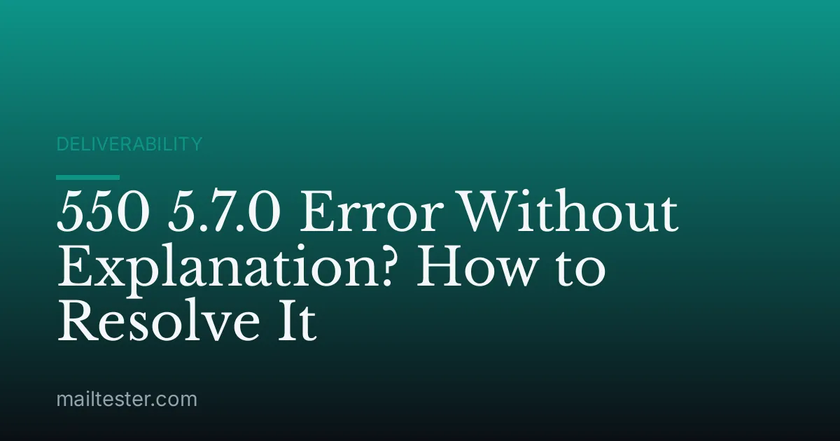 550 5.7.0 Error Without Explanation? How to Resolve It
