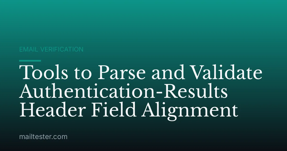 Tools to Parse and Validate Authentication-Results Header Field Alignment
