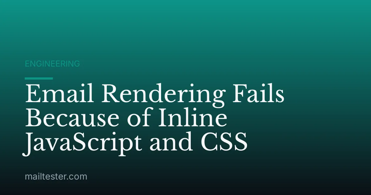 Email Rendering Fails Because of Inline JavaScript and CSS