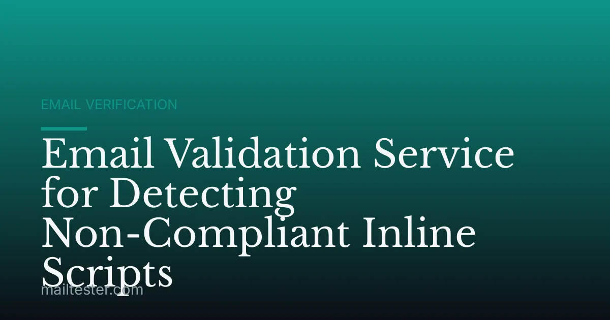 Email Validation Service for Detecting Non-Compliant Inline Scripts