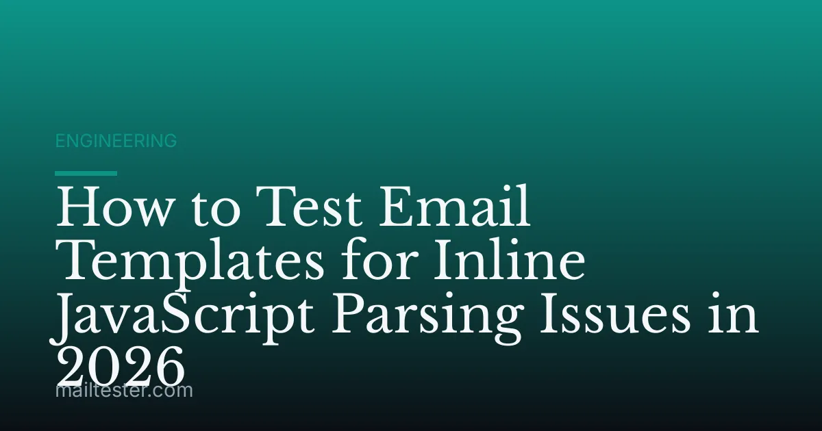 How to Test Email Templates for Inline JavaScript Parsing Issues in 2026