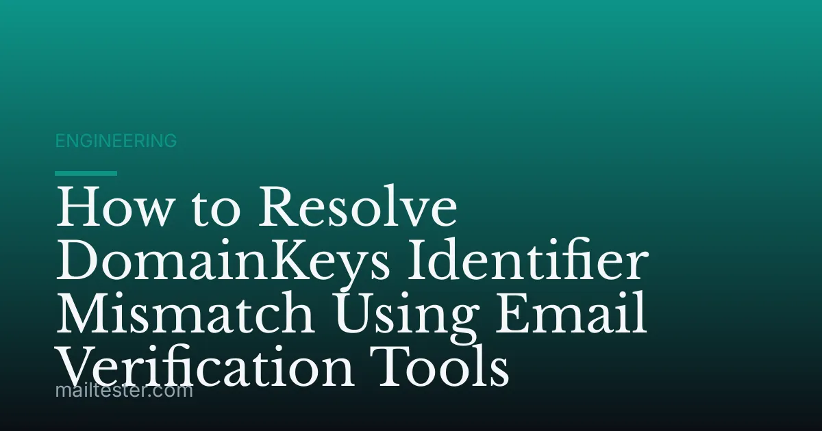 How to Resolve DomainKeys Identifier Mismatch Using Email Verification Tools