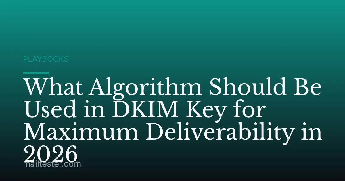 What Algorithm Should Be Used in DKIM Key for Maximum Deliverability in 2026