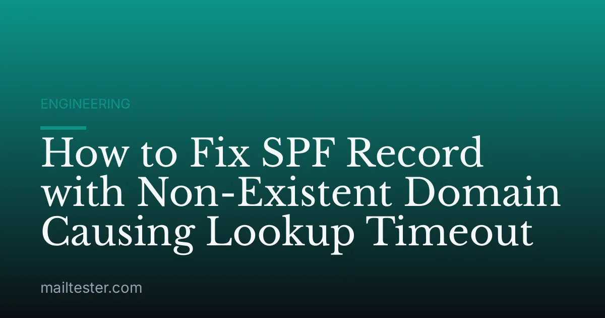 How to Fix SPF Record with Non-Existent Domain Causing Lookup Timeout