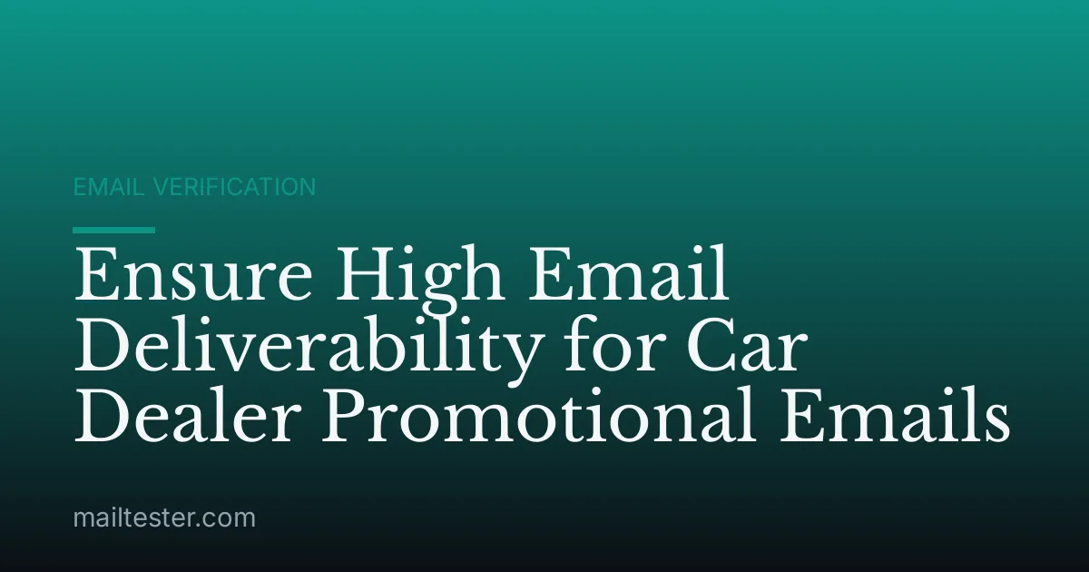 Ensure High Email Deliverability for Car Dealer Promotional Emails
