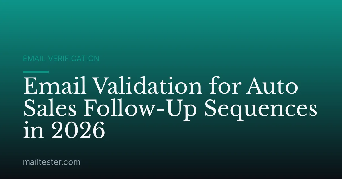 Email Validation for Auto Sales Follow-Up Sequences in 2026