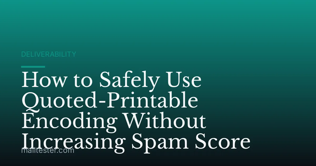 How to Safely Use Quoted-Printable Encoding Without Increasing Spam Score