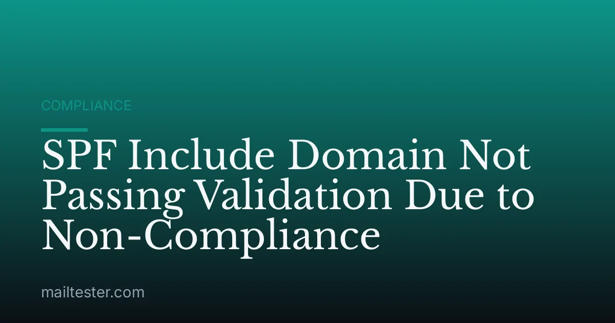 SPF Include Domain Not Passing Validation Due to Non-Compliance