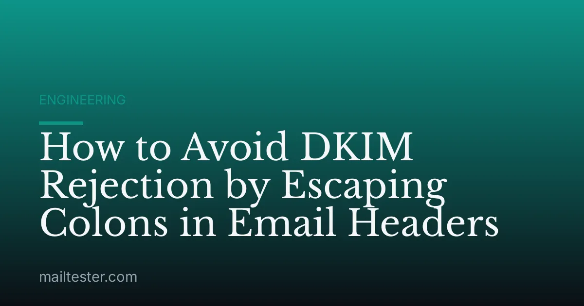 How to Avoid DKIM Rejection by Escaping Colons in Email Headers