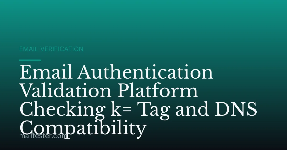 Email Authentication Validation Platform Checking k= Tag and DNS Compatibility