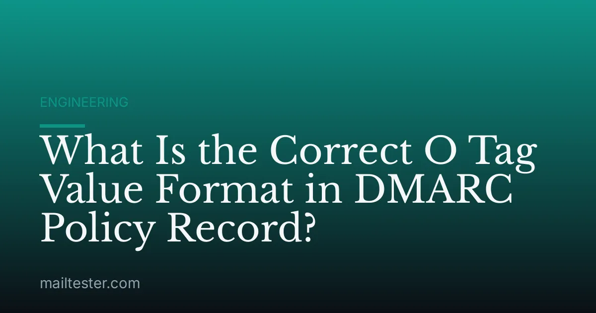What Is the Correct O Tag Value Format in DMARC Policy Record?