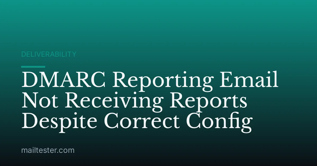 DMARC Reporting Email Not Receiving Reports Despite Correct Config