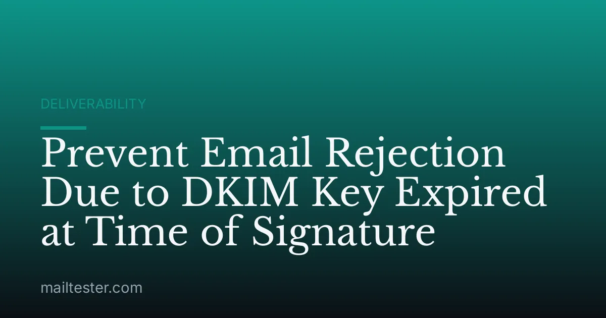 Prevent Email Rejection Due to DKIM Key Expired at Time of Signature