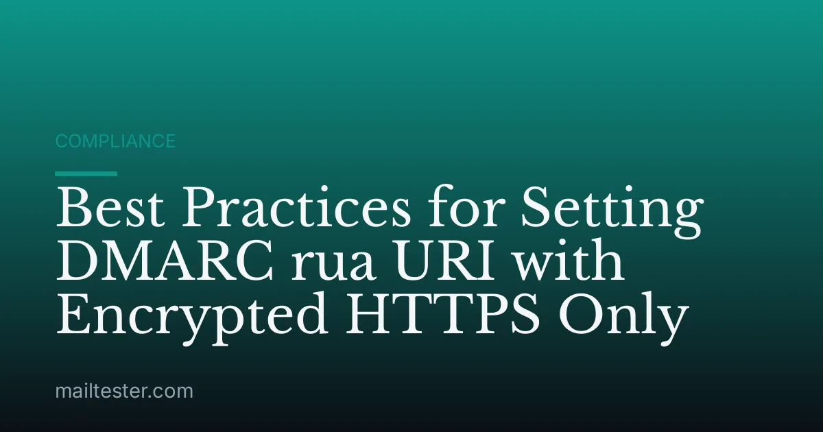 Best Practices for Setting DMARC rua URI with Encrypted HTTPS Only