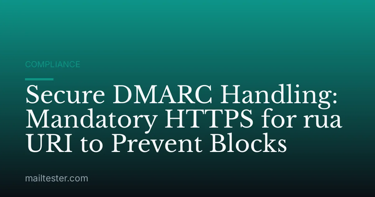 Secure DMARC Handling: Mandatory HTTPS for rua URI to Prevent Blocks