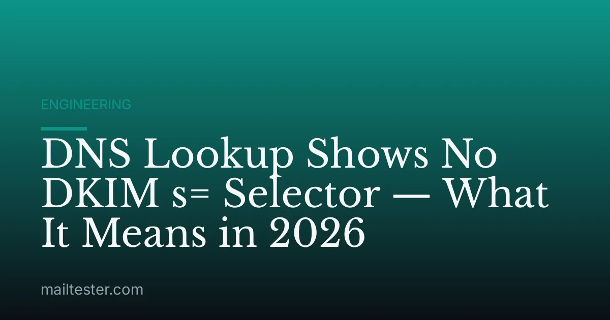 DNS Lookup Shows No DKIM s= Selector — What It Means in 2026