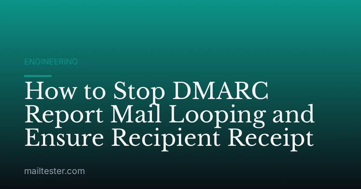 How to Stop DMARC Report Mail Looping and Ensure Recipient Receipt