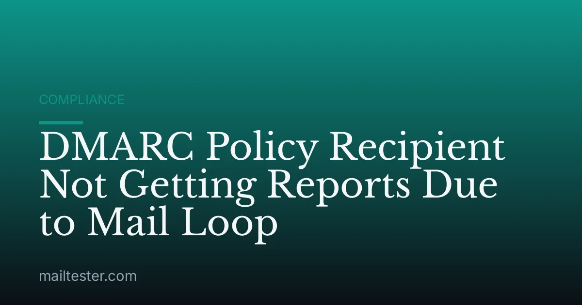 DMARC Policy Recipient Not Getting Reports Due to Mail Loop