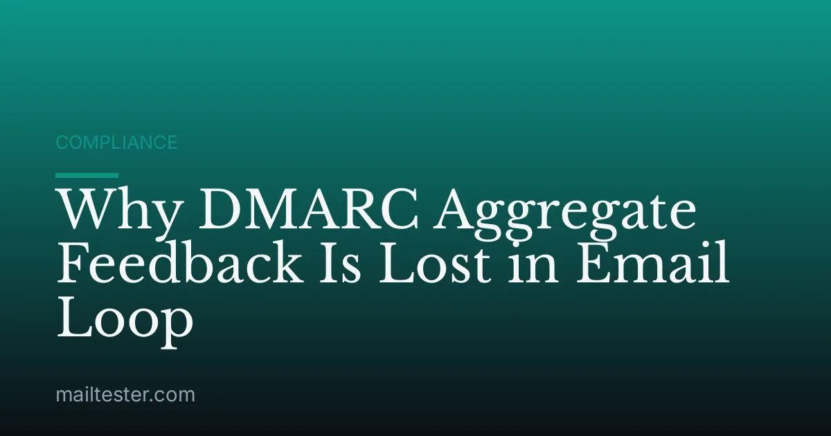 Why DMARC Aggregate Feedback Is Lost in Email Loop