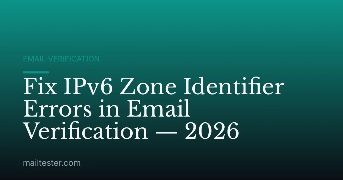 Fix IPv6 Zone Identifier Errors in Email Verification — 2026