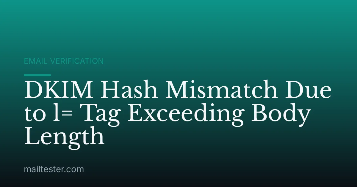 DKIM Hash Mismatch Due to l= Tag Exceeding Body Length