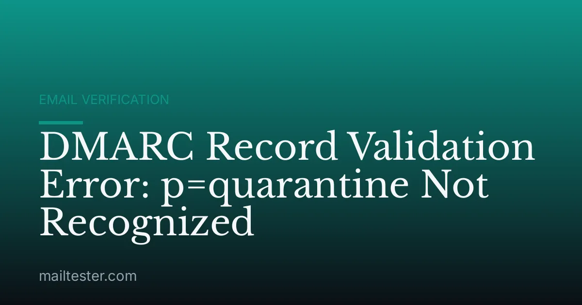 DMARC Record Validation Error: p=quarantine Not Recognized