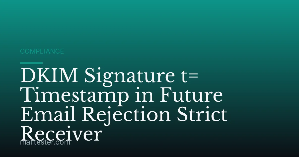 DKIM Signature t= Timestamp in Future Email Rejection Strict Receiver