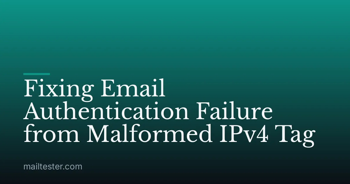 Fixing Email Authentication Failure from Malformed IPv4 Tag