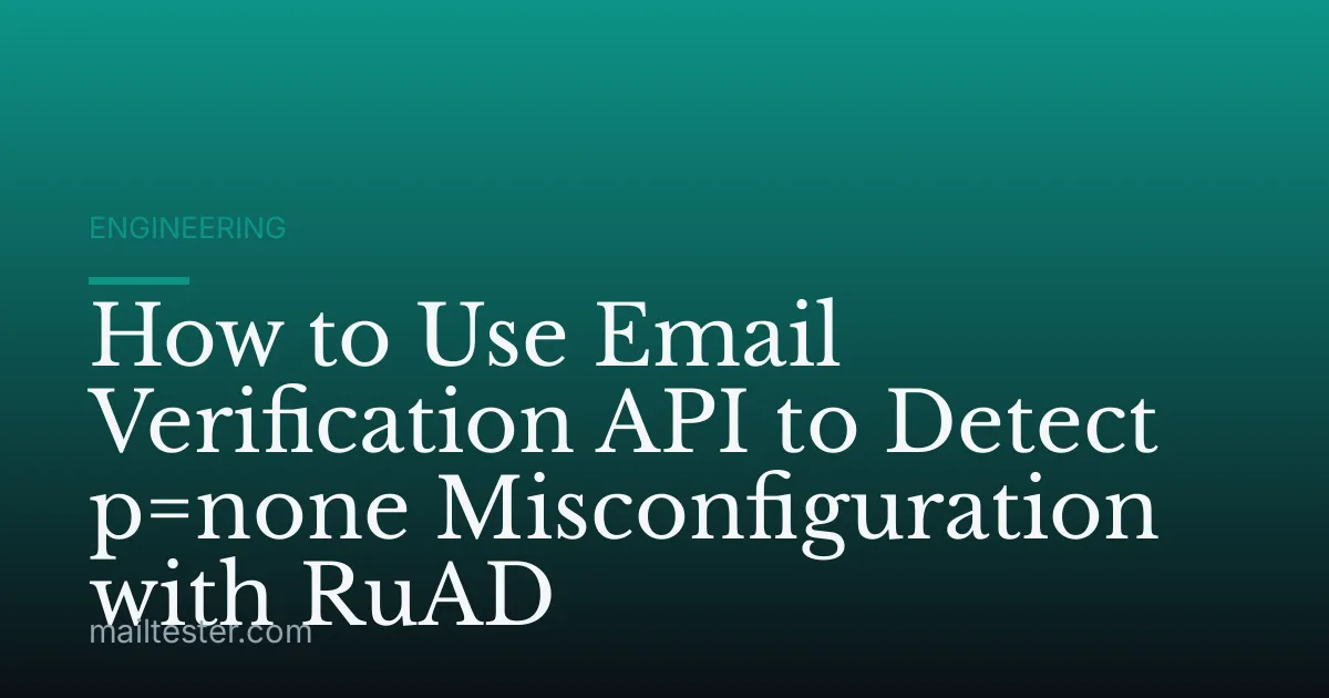 How to Use Email Verification API to Detect p=none Misconfiguration with RuAD