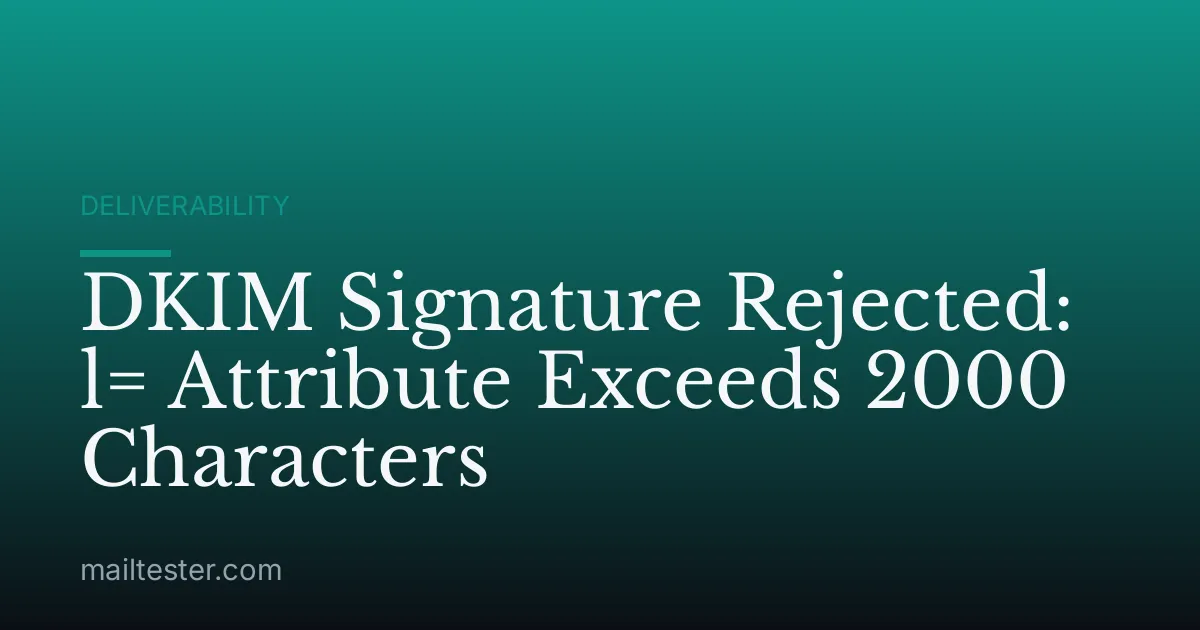 DKIM Signature Rejected: l= Attribute Exceeds 2000 Characters