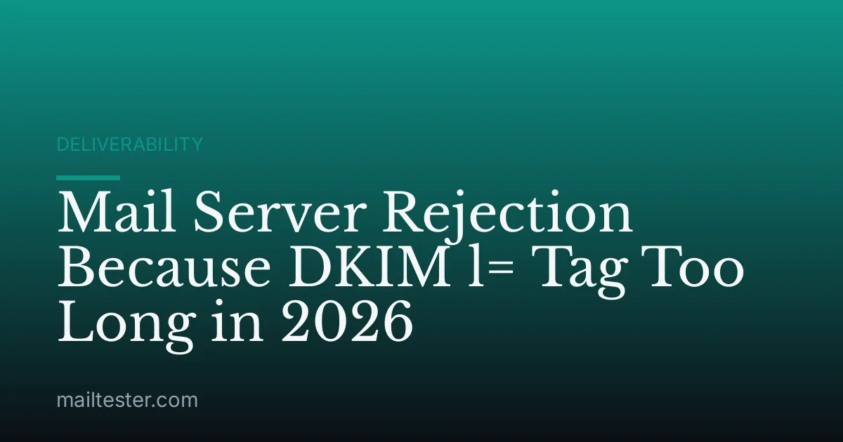 Mail Server Rejection Because DKIM l= Tag Too Long in 2026