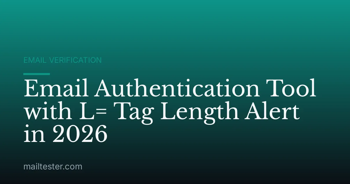 Email Authentication Tool with L= Tag Length Alert in 2026