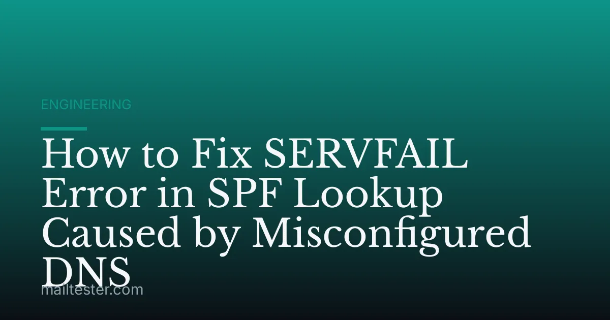 How to Fix SERVFAIL Error in SPF Lookup Caused by Misconfigured DNS
