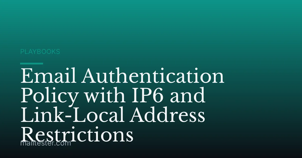 Email Authentication Policy with IP6 and Link-Local Address Restrictions
