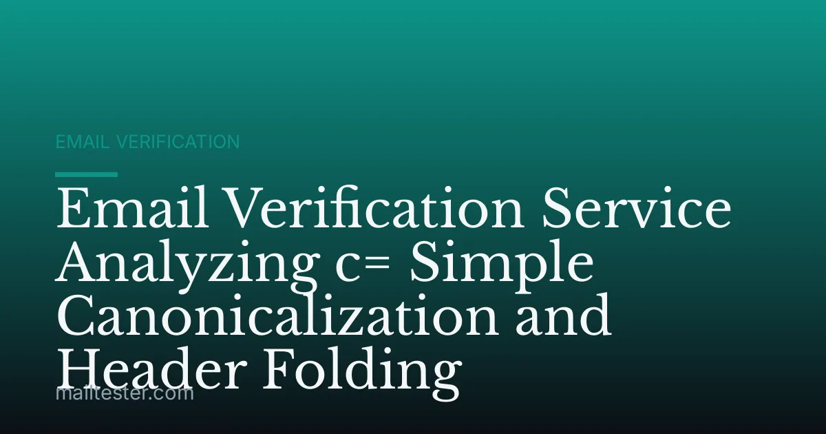 Email Verification Service Analyzing c= Simple Canonicalization and Header Folding