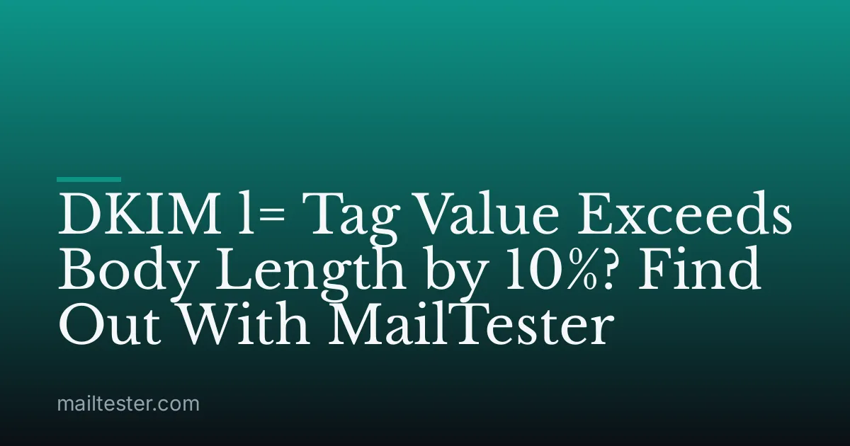 DKIM l= Tag Value Exceeds Body Length by 10%? Find Out With MailTester