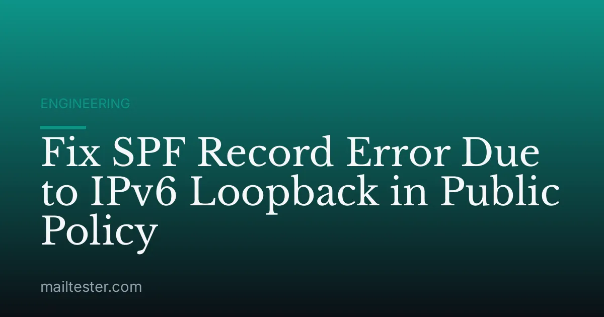 Fix SPF Record Error Due to IPv6 Loopback in Public Policy