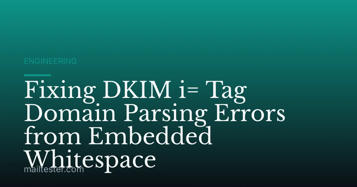 Fixing DKIM i= Tag Domain Parsing Errors from Embedded Whitespace