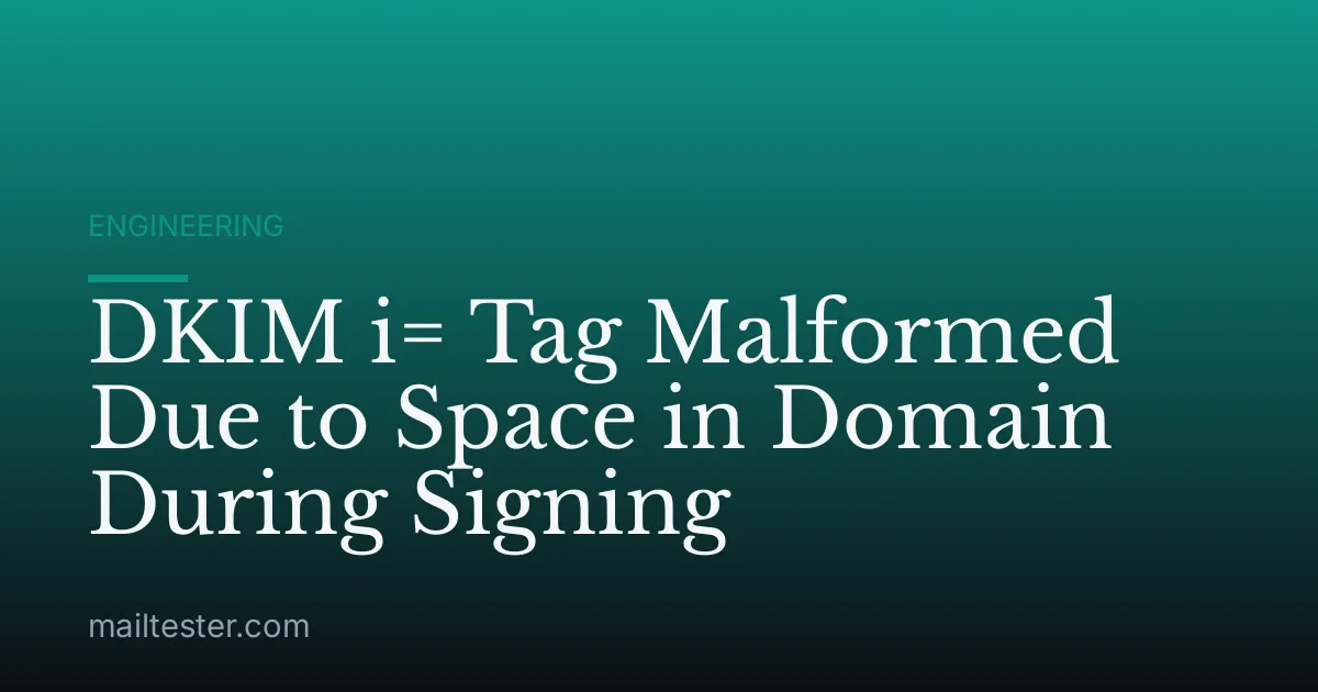 DKIM i= Tag Malformed Due to Space in Domain During Signing