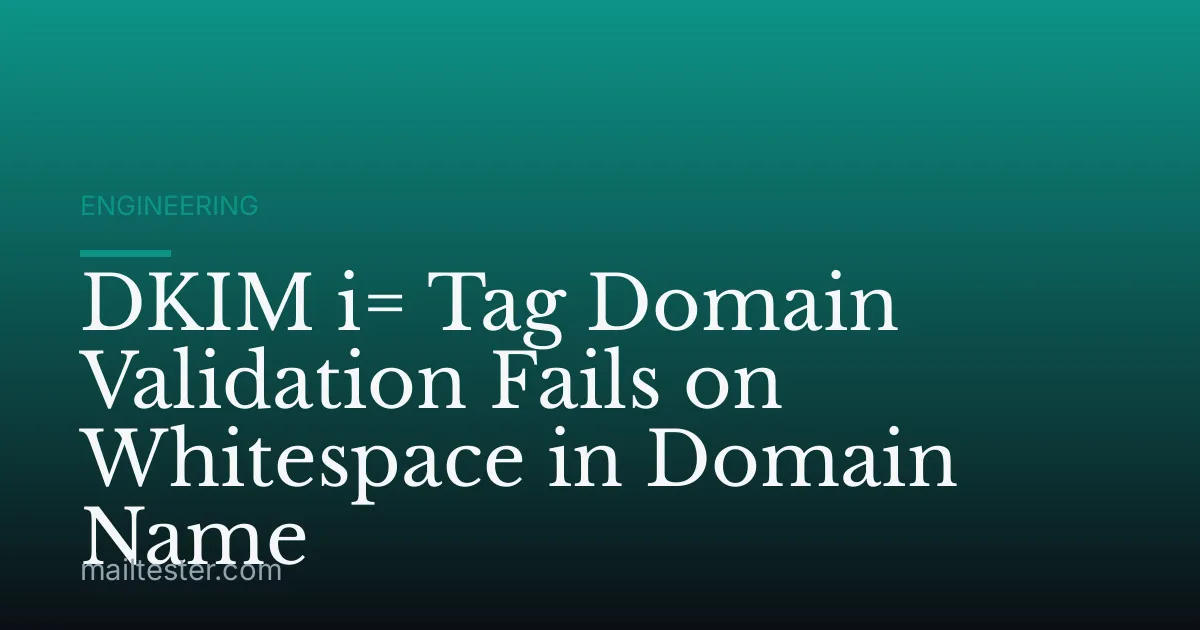 DKIM i= Tag Domain Validation Fails on Whitespace in Domain Name