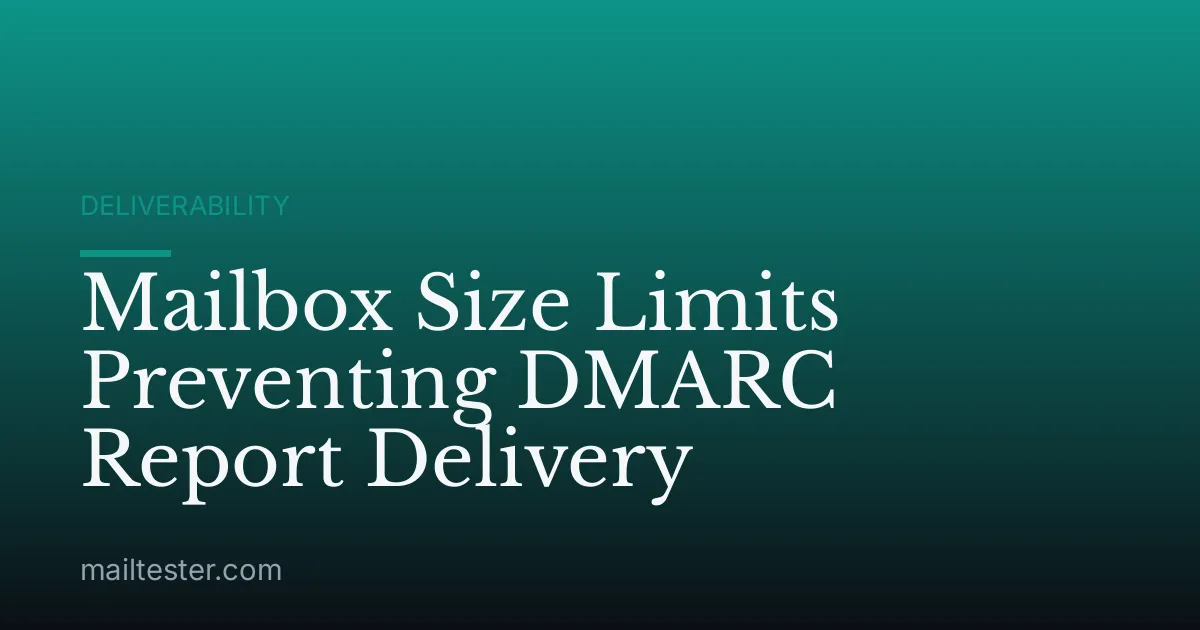 Mailbox Size Limits Preventing DMARC Report Delivery