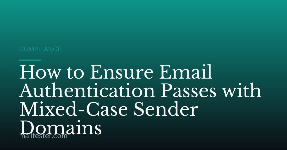 How to Ensure Email Authentication Passes with Mixed-Case Sender Domains