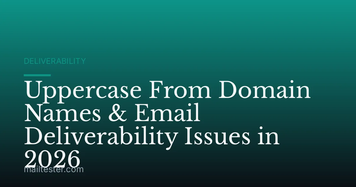 Uppercase From Domain Names & Email Deliverability Issues in 2026