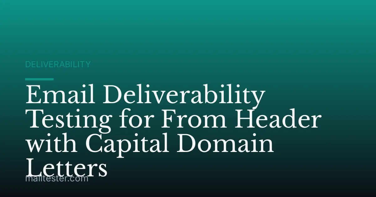 Email Deliverability Testing for From Header with Capital Domain Letters