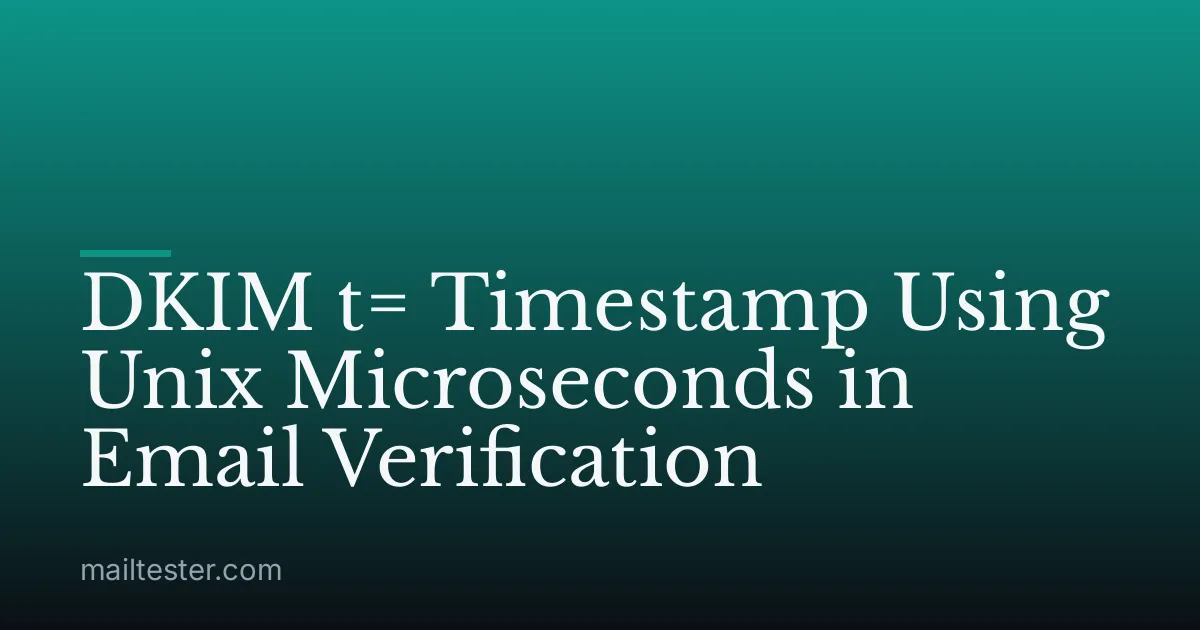 DKIM t= Timestamp Using Unix Microseconds in Email Verification