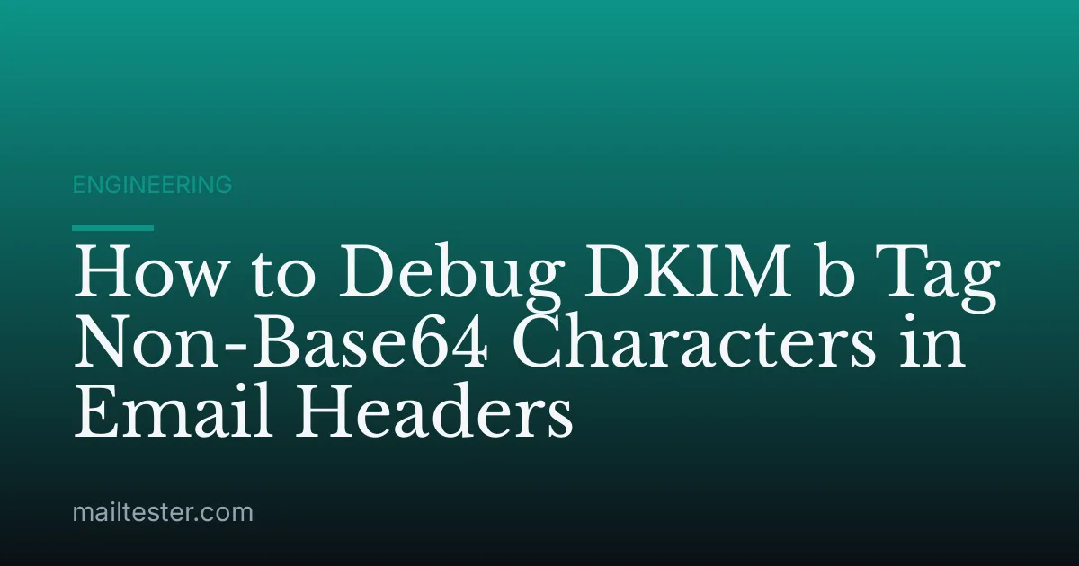 How to Debug DKIM b Tag Non-Base64 Characters in Email Headers