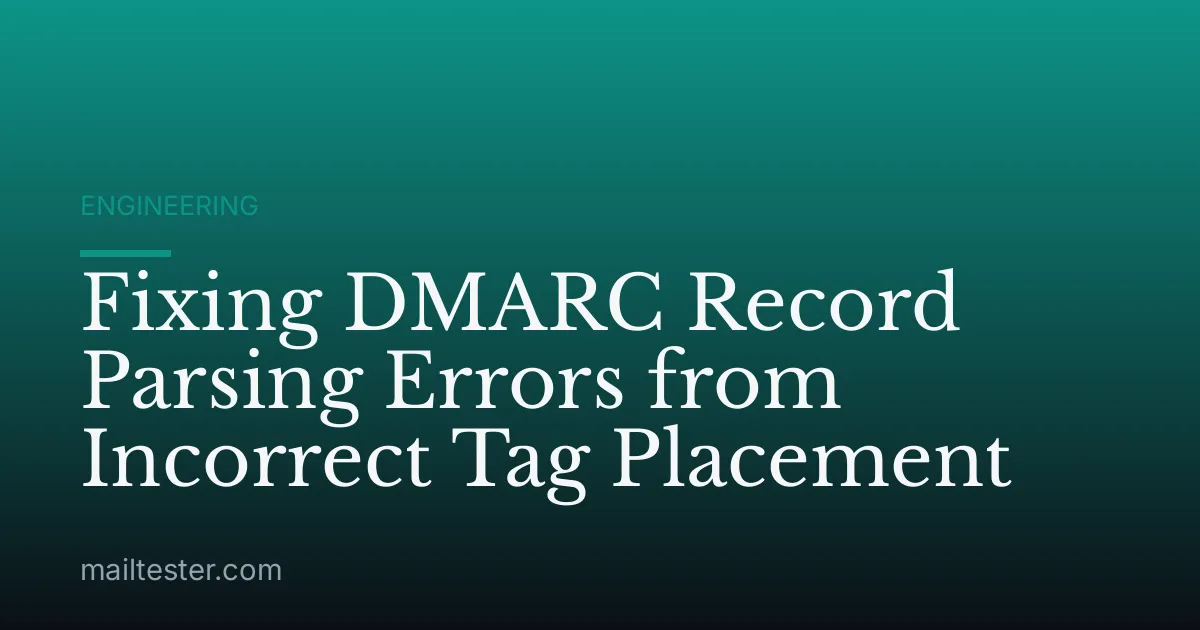 Fixing DMARC Record Parsing Errors from Incorrect Tag Placement